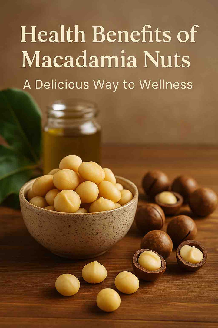 Health Benefits of Macadamia Nuts: A Delicious Way to Wellness