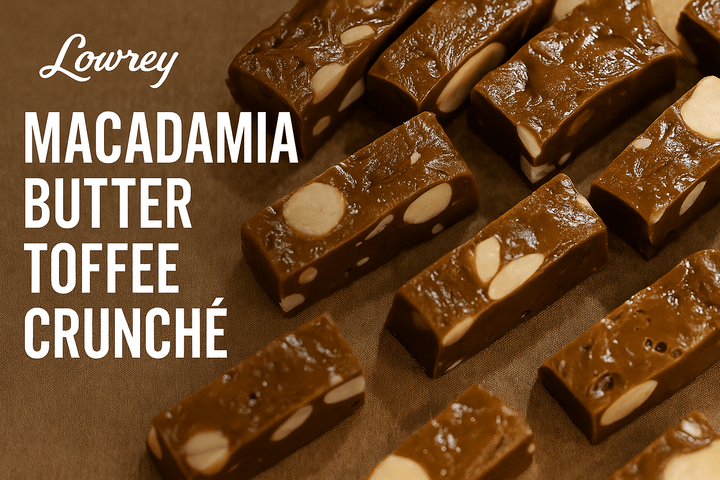 Why NZ’s Gourmet Macadamia Butter Toffee Crunché Is Going Viral - Lowrey Foods